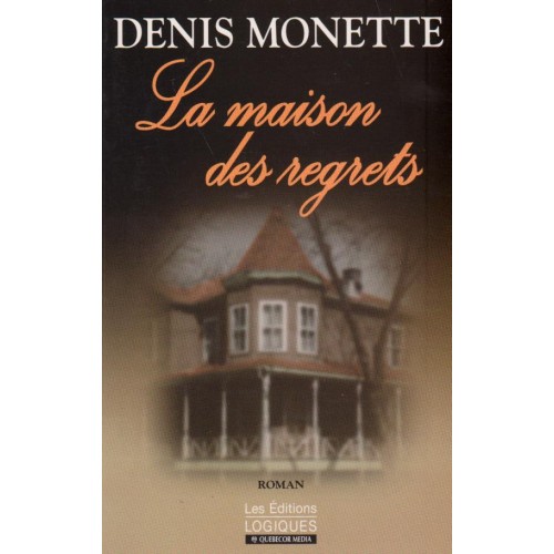 La maison des regrets Denis Monette